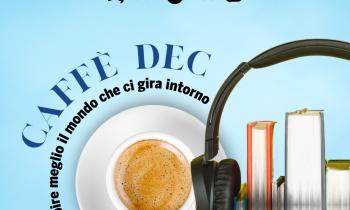 Caffè Dec. Per capire meglio il mondo che ci gira intorno